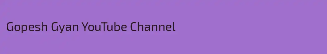 Gopesh Gyan YouTube Channel